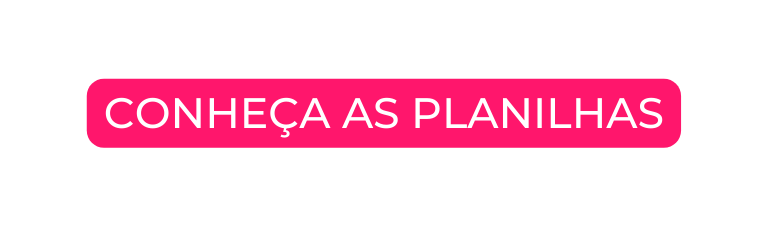 CONHEÇA AS PLANILHAS