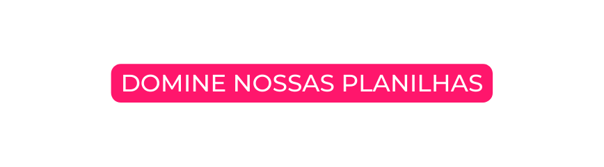 DOMINE NOSSAS PLANILHAS